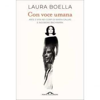 Laura Boella Con Voce Umana. Arte E Vita Nei Corpi Di Maria Callas E Ingeborg Bachmann (Saggi)