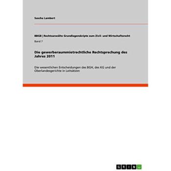 Die gewerberaummietrechtliche Rechtsprechung des Jahres 2011: Die wesentlichen Entscheidungen des BGH, des KG und der Oberlandesgerichte in Leitsätzen