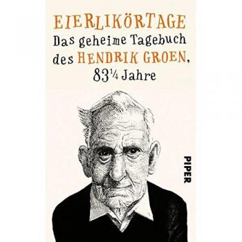 Eierlikörtage: Das geheime Tagebuch des Hendrik Groen, 83 1/4 Jahre