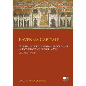 Ravenna capitale. Giudizi, giudici e norme processuali in Occidente nei secoli IV-VIII
