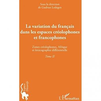 La variation du français dans les espaces créolophones et francophones (Tome II)