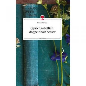(Sprich)wörtlich: doppelt hält besser. Life is a Story
