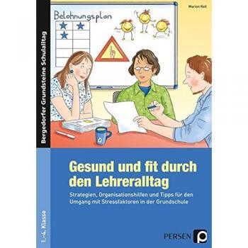 Marion Keil Gesund Und Fit Durch Den Lehreralltag: Strategien, Organisationshilfen Und Tipps Für Den Umgang Mit Stressfaktoren In Der Grundschule (1. Bis 4. ... Grundsteine Schulalltag