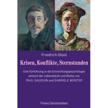 Krisen, Konflikte, Sternstunden: Eine Einführung in die Entwicklungspsychologie anhand der Lebensläufe und Werke von Paul Gauguin und Gabriele Münter