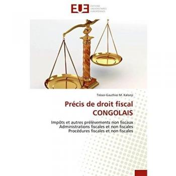 Précis de droit fiscal CONGOLAIS: Impôts et autres prélèvements non fiscaux Administrations fiscales et non fiscales Procédures fiscales et non fiscales (Omn.Univ.Europ.)