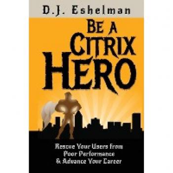 Eshelman, D. J.: Be A Citrix Hero