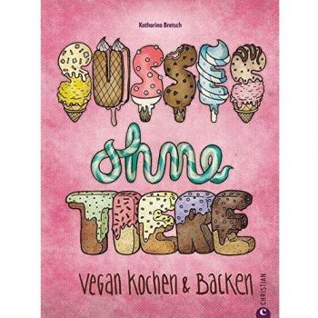 Süßes ohne Tiere: Vegan kochen und backen