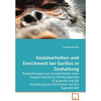 Sozialverhalten und Enrichment bei Gorillas in Zoohaltung: Beobachtungen zum Sozialverhalten einer Gruppe männlicher Flachlandgorillas