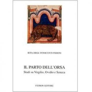 Il parto dell'orsa. Studi su Virgilio, Ovidio e Seneca