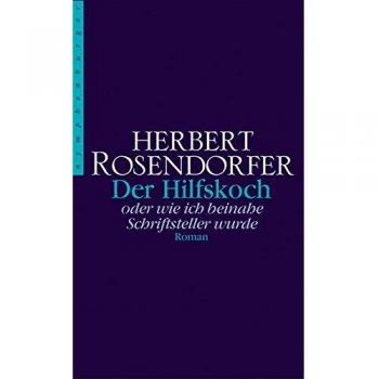 Herbert Rosendorfer Der Hilfskoch. Oder Wie Ich Beinahe Schriftsteller Wurde