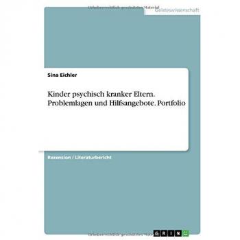 Kinder psychisch kranker Eltern. Problemlagen und Hilfsangebote. Portfolio