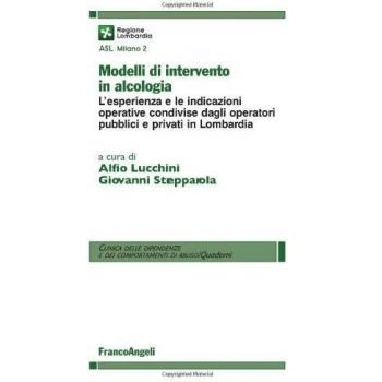 Modelli di intervento in alcologia. L'esperienza e le indicazioni operative condivise dagli operatori pubblici e privati in Lombardia