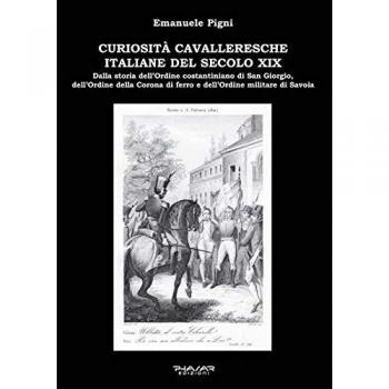 Curiosità cavalleresche italiane del secolo XIX. Dalla storia dell'Ordine costantiniano di San Giorgio, dell'Ordine della Corona di ferro e dell'Ordine militare di Savoia