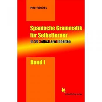 Peter Wierichs Selbstlerneinheiten Spanisch: Spanische Grammatik Für Selbstlerner 01: In 50 Selbstlerneinheiten (Sles) Mit Übungsmaterial: Bd 1