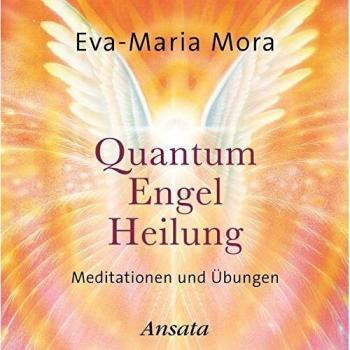 Quantum Engel Heilung. Meditationen und Übungen