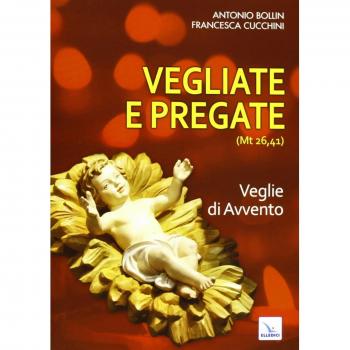 Vegliate e pregate. Veglie di Avvento