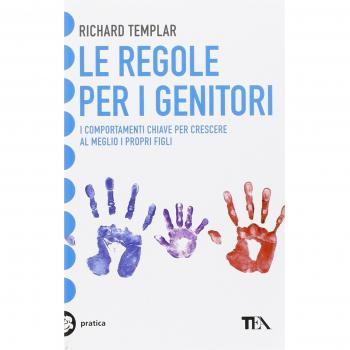 Le regole per i genitori. I comportamenti chiave per crescere al meglio i propri figli