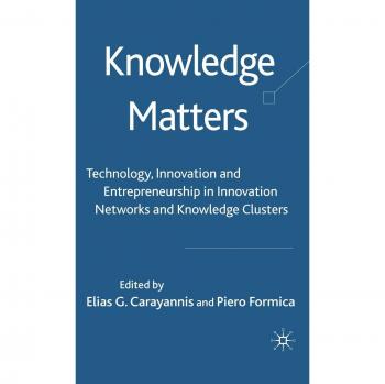 Knowledge Matters: Technology, Innovation and Entrepreneurship in Innovation Networks and Knowledge Clusters: Technology, Innovation and ... Networks and Knowledge Clusters