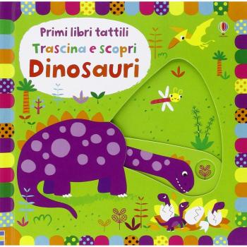 Dinosauri. Trascina e scopri. Primi libri tattili. Ediz. illustrata