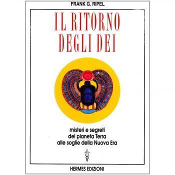 Il ritorno degli dei. Misteri e segreti del pianeta terra alle soglie della nuova era