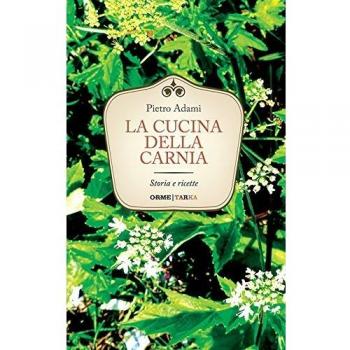 La cucina della Carnia. Storia e ricette