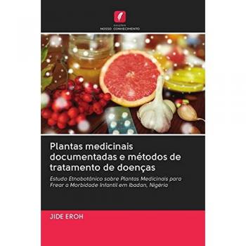 Plantas medicinais documentadas e métodos de tratamento de doenças: Estudo Etnobotânico sobre Plantas Medicinais para Frear a Morbidade Infantil em Ibadan, Nigéria