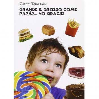 Grande e grosso come papà?... No grazie! Manuale di educazione alimentare per i ragazzi, affinchè con il loro comportamento, siano d'esempio ai genitori