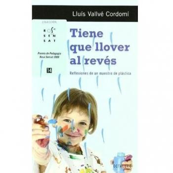 Tiene que llover al revés: Reflexiones de un maestro de Plástica (Tapa blanda).