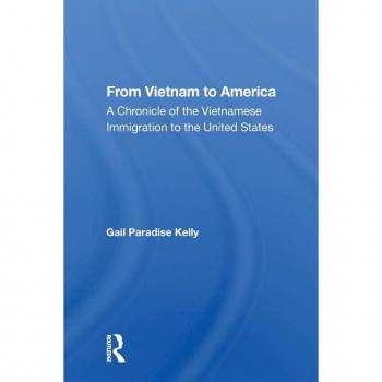 From Vietnam To America: A Chronicle of the Vietnamese Immigration to the United States