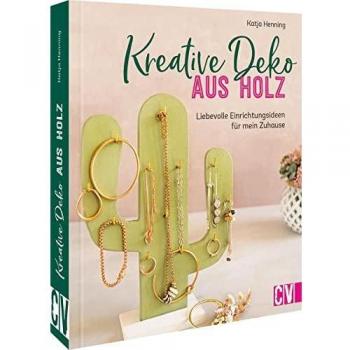 Holzdeko selber machen: Kreative Deko aus Holz. 20 liebevolle Einrichtungsideen für mein Zuhause oder zum Verschenken.