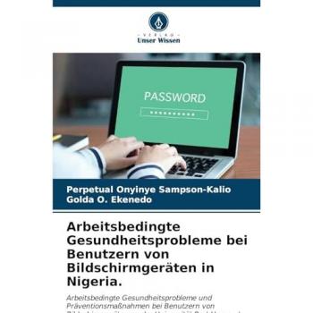Sampson-Kalio, Perpetual Onyinye: Arbeitsbedingte Gesundheitsprobleme bei Benutzern von Bildschirmgeräten in Nigeria.