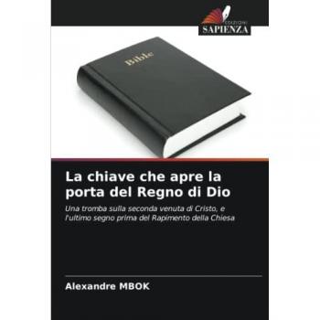 La chiave che apre la porta del Regno di Dio: Una tromba sulla seconda venuta di Cristo, e l'ultimo segno prima del Rapimento della Chiesa