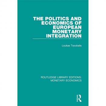The Politics and Economics of European Monetary Integration