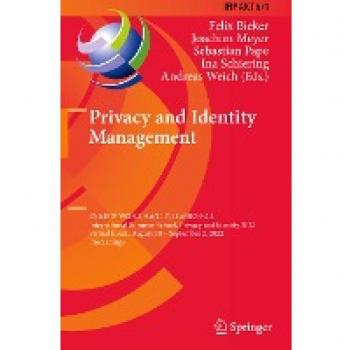 Privacy and Identity Management: 17th IFIP WG 9.2, 9.6/11.7, 11.6/SIG 9.2.2 International Summer School, Privacy and Identity 2022, Virtual Event, ... and Communication Technology, 671, Band 671)