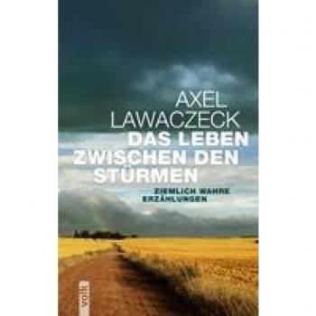 Das Leben zwischen den Stürmen: Ziemlich wahre Erzählungen