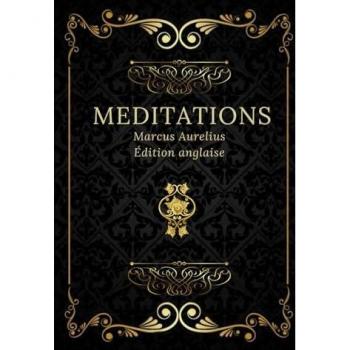 Marcus Aurelius Méditations: Texte Intégral Annoté D’une Biographie