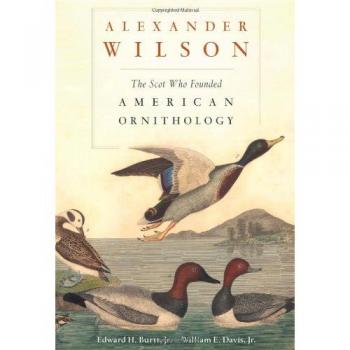 Alexander Wilson : The Scot Who Founded American Ornithology by William E. Davis