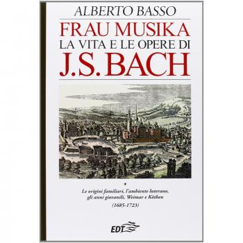 Frau Musika. La vita e le opere di J. S. Bach. Le origini familiari, l'ambiente luterano, gli anni giovanili, Weimar e Köthen