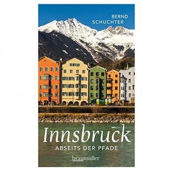 Bernd Schuchter Innsbruck Abseits Der Pfade: Eine Etwas Andere Reise Durch Die Stadt Mit Dem Goldenen Dachl