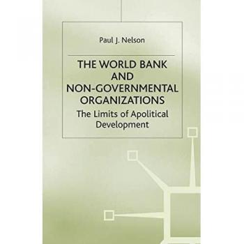 The World Bank and Non-Governmental Organizations: The Limits of Apolitical Development
