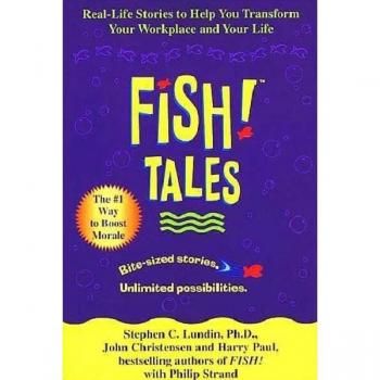 Fish! Tales : Real-Life Stories to Help You Transform Your Workplace and Your Life, by Stephen C. Lundin