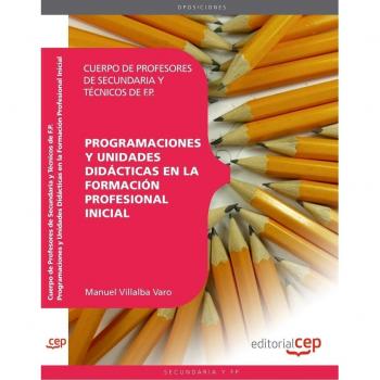 CUERPO DE PROFESORES DE SECUNDARIA Y TÉCNICOS DE F.P. PROGRAMACIONES. Y UNIDADES DIDÁCTICAS EN LA FORMACIÓN PROFESIONAL INICIAL