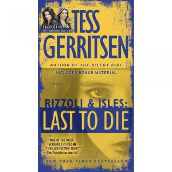 Tess Gerritsen Last To Die (With Bonus Short Story John Doe): A Rizzoli & Isles Novel (Rizzoli & Isles Novels)