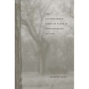 The Postsouthern Sense of Place in Contemporary Fiction