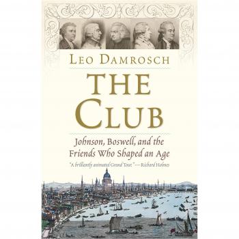 Leo Damrosch The Club: Johnson, Boswell, And The Friends Who Shaped An Age