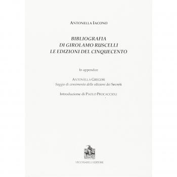 Bibliografia di Girolamo Ruscelli. Le edizioni del Cinquecento. In appendice Antonella Gregori, saggio di censimento delle edizioni dei secreti