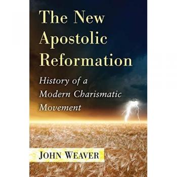 The New Apostolic Reformation: History of a Modern Charismatic Movement