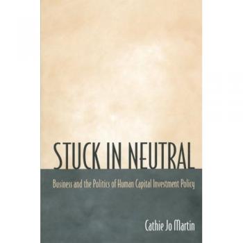 Stuck in Neutral: Business and the Politics of Human Capital Investment Policy