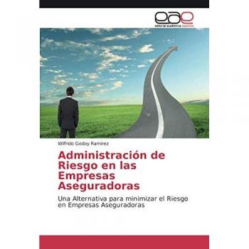 Administración de Riesgo en las Empresas Aseguradoras: Una Alternativa para minimizar el Riesgo en Empresas Aseguradoras