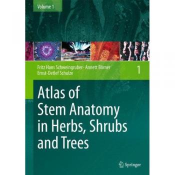 Atlas of Stem Anatomy in Herbs Shrubs and Trees